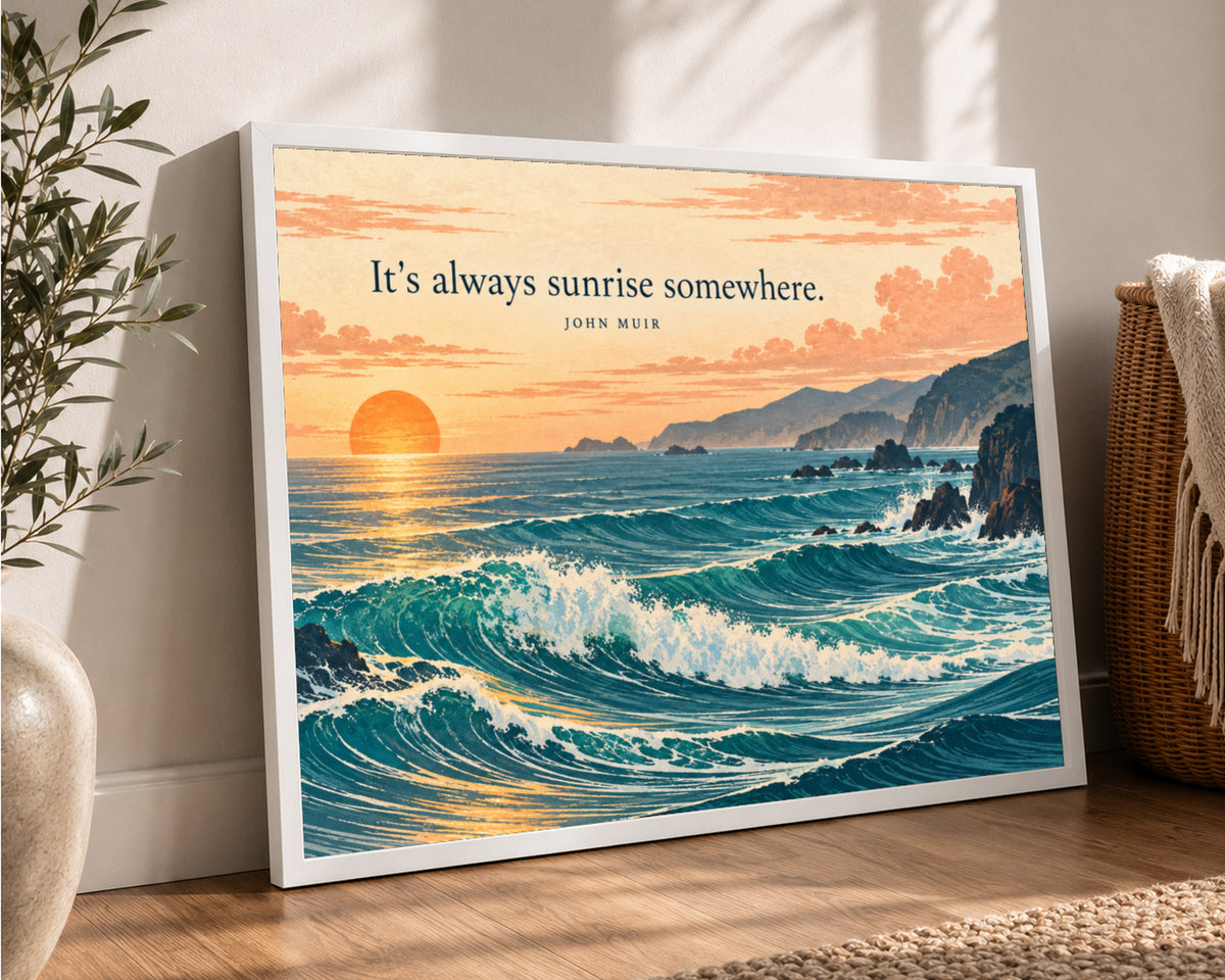 It’s always sunrise somewhere. – Coastal Sunrise Quote Art Print