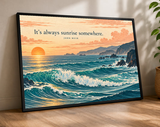 It’s always sunrise somewhere. – Coastal Sunrise Quote Art Print