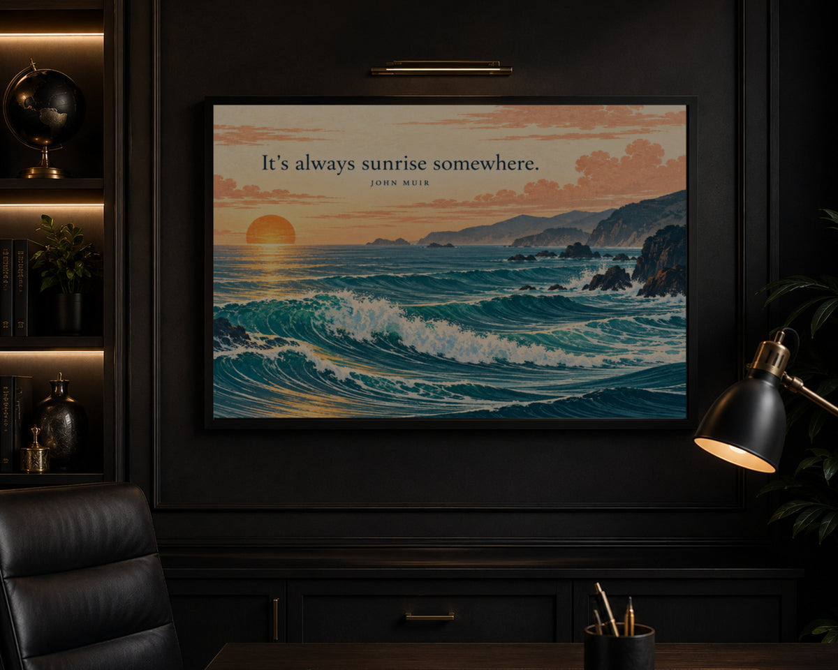 It’s always sunrise somewhere. – Coastal Sunrise Quote Art Print