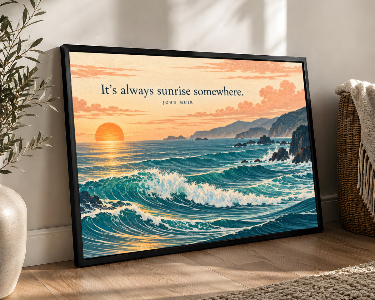 It’s always sunrise somewhere. – Coastal Sunrise Quote Art Print