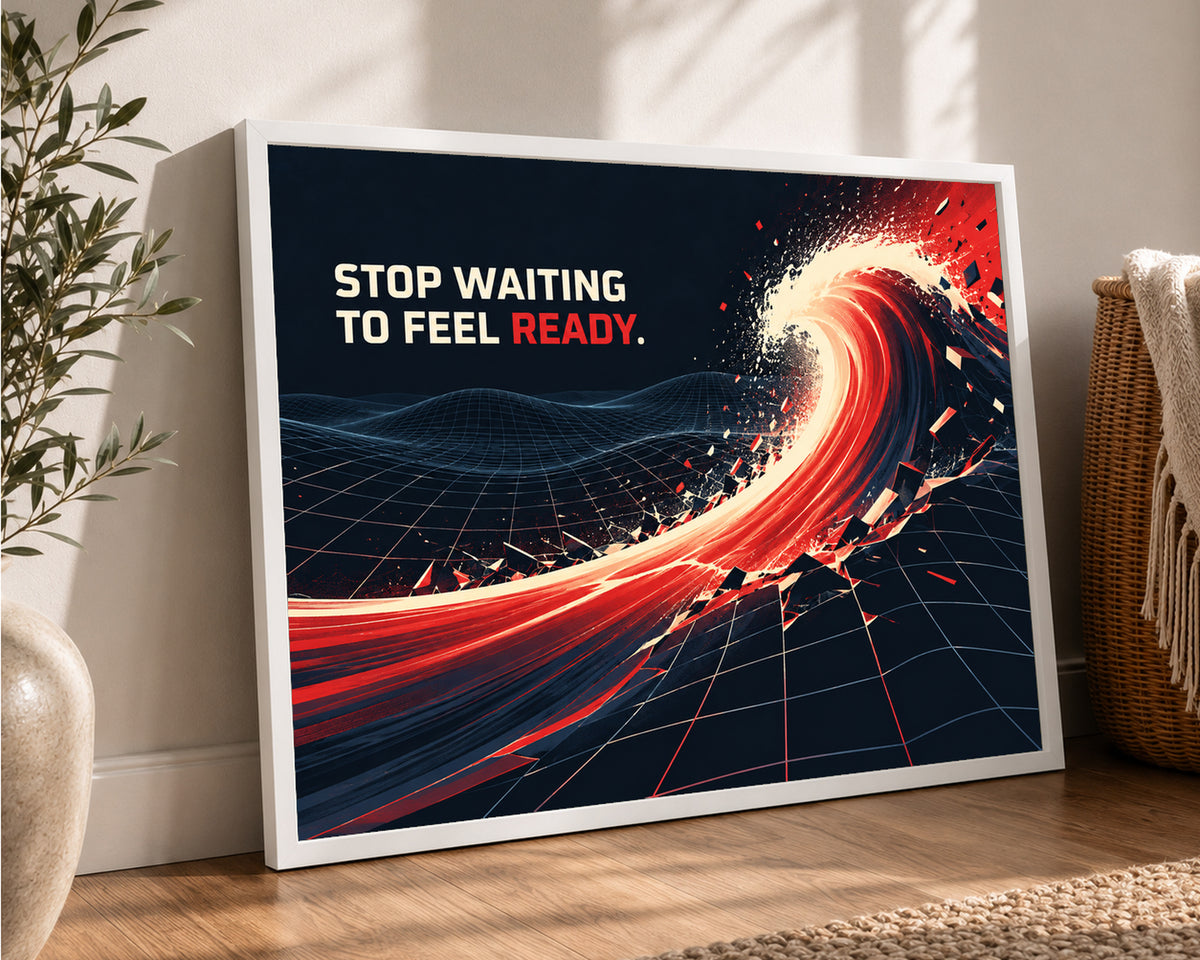 Stop Waiting to Feel Ready – Motivational Typography Poster