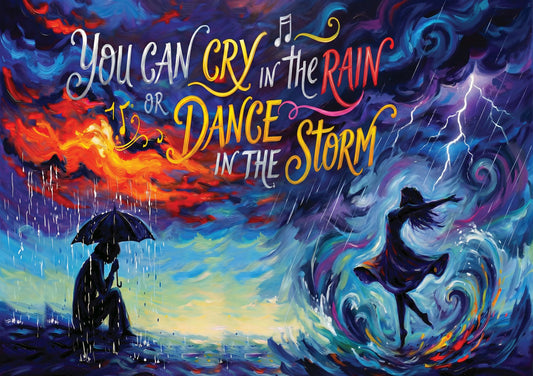 You Can Cry in the Rain or Dance in the Storm